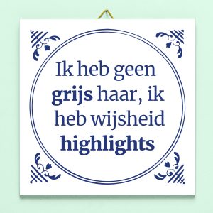 Tegeltje Ik Heb Geen Grijs Haar, Ik Heb Wijsheid Highlights