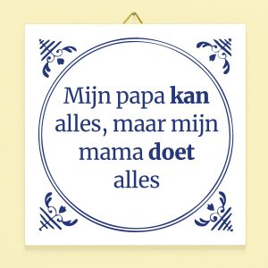 Tegeltje Mijn papa kan alles maar mijn mama doet alles