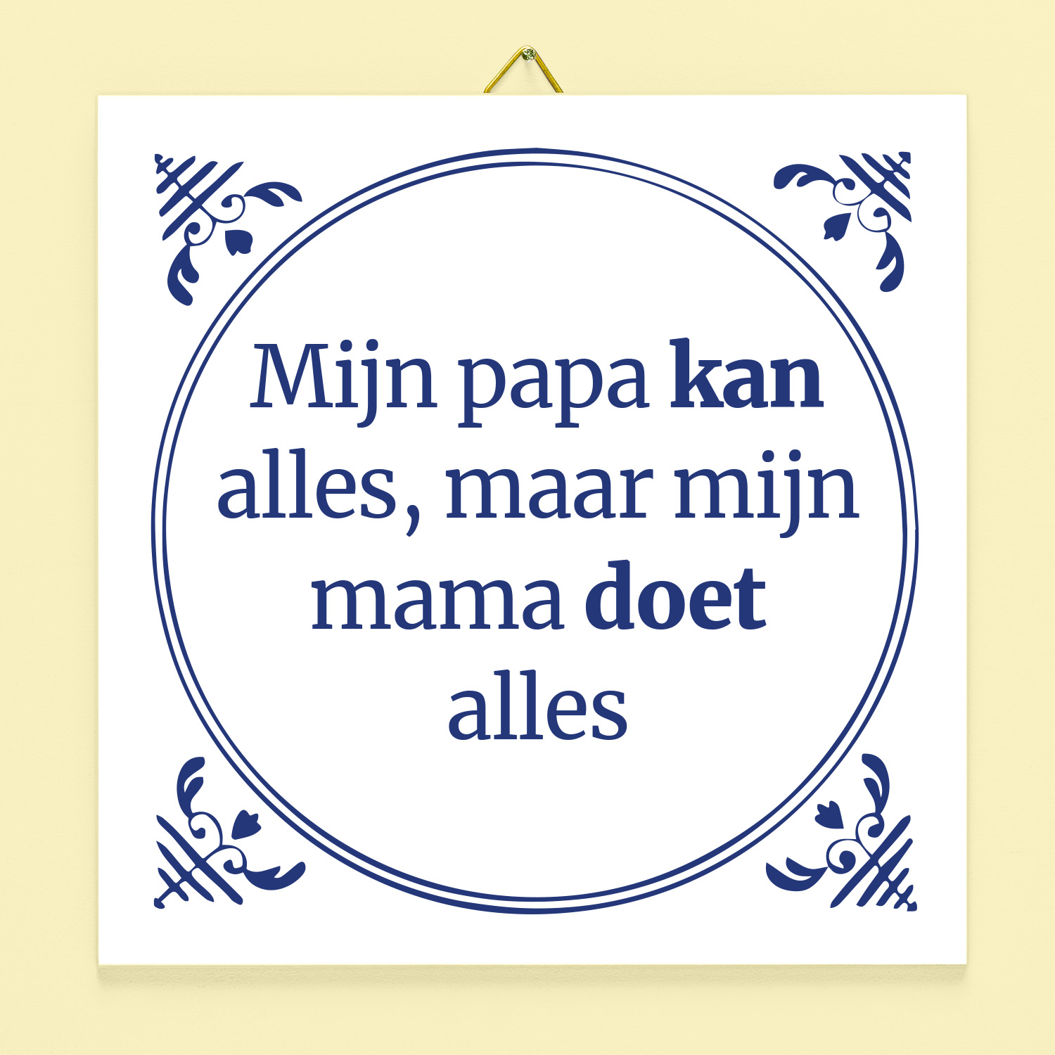Tegeltje Mijn papa kan alles maar mijn mama doet alles 1 Tegeltje Mijn papa kan alles maar mijn mama doet alles
