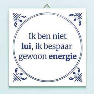 Tegeltje Ik Ben Niet Lui, Ik Bespaar Gewoon Energie