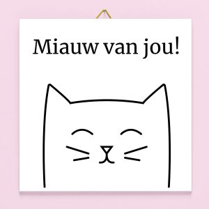 Tegeltje Miauw van jou