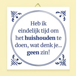 Tegeltje Heb ik eindelijk tijd om het huishouden te doen